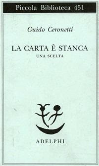 La carta è stanca. Una scelta - Guido Ceronetti - Libro Adelphi 2000, Piccola biblioteca Adelphi | Libraccio.it