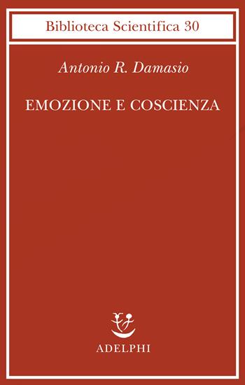 Emozione e coscienza - Antonio R. Damasio - Libro Adelphi 2000, Biblioteca scientifica | Libraccio.it