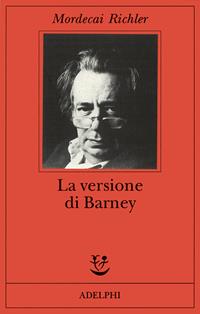 La versione di Barney - Mordecai Richler - Libro Adelphi 2000, Fabula | Libraccio.it