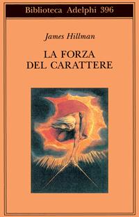 La forza del carattere. La vita che dura - James Hillman - Libro Adelphi 2000, Biblioteca Adelphi | Libraccio.it