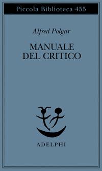 Manuale del critico - Alfred Polgar - Libro Adelphi 2000, Piccola biblioteca Adelphi | Libraccio.it