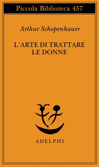 L'arte di trattare le donne - Arthur Schopenhauer - Libro Adelphi 2000, Piccola biblioteca Adelphi | Libraccio.it