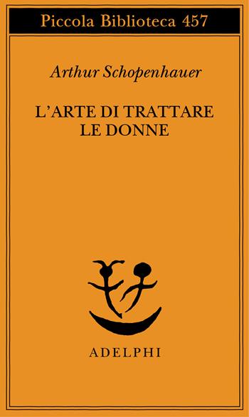 L' arte di trattare le donne - Arthur Schopenhauer - Libro Adelphi 2000, Piccola biblioteca Adelphi | Libraccio.it