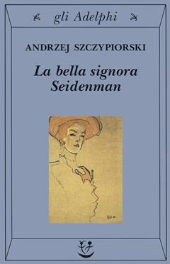 La bella signora Seidenman - Andrzej Szczypiorski - Libro Adelphi 2000, Gli Adelphi | Libraccio.it