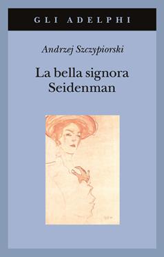 La bella signora Seidenman - Andrzej Szczypiorski - Libro Adelphi 2000, Gli Adelphi | Libraccio.it