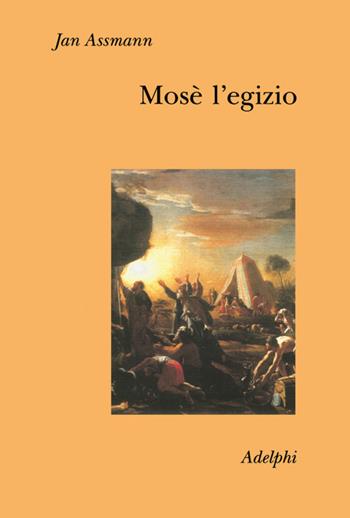 Mosè l'egizio. Decifrazione di una traccia di memoria - Jan Assmann - Libro Adelphi 2000, Collezione Il ramo d'oro | Libraccio.it