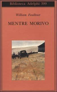 Mentre morivo - William Faulkner - Libro Adelphi 2000, Biblioteca Adelphi | Libraccio.it