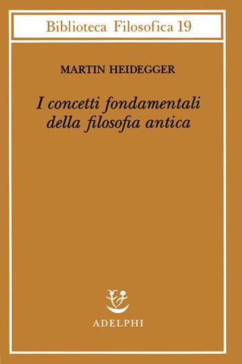 I concetti fondamentali della filosofia antica - Martin Heidegger - Libro Adelphi 2000, Biblioteca filosofica | Libraccio.it