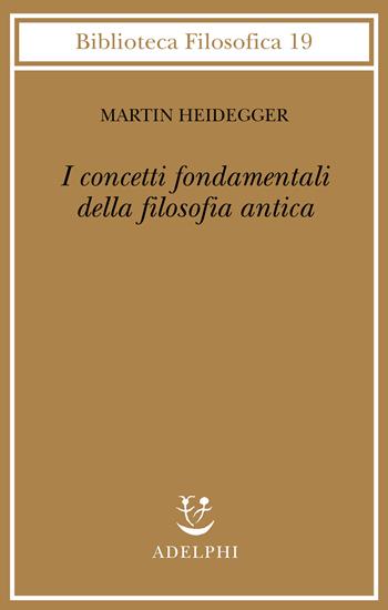 I concetti fondamentali della filosofia antica - Martin Heidegger - Libro Adelphi 2000, Biblioteca filosofica | Libraccio.it