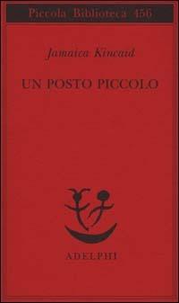 Un posto piccolo - Jamaica Kincaid - Libro Adelphi 2000, Piccola biblioteca Adelphi | Libraccio.it