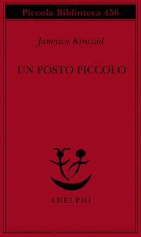 Un posto piccolo - Jamaica Kincaid - Libro Adelphi 2000, Piccola biblioteca Adelphi | Libraccio.it