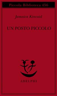 Un posto piccolo - Jamaica Kincaid - Libro Adelphi 2000, Piccola biblioteca Adelphi | Libraccio.it