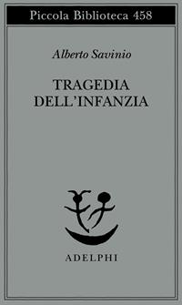 Tragedia dell'infanzia - Alberto Savinio - Libro Adelphi 2001, Piccola biblioteca Adelphi | Libraccio.it