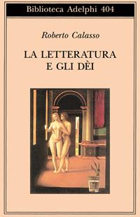 La letteratura e gli dei - Roberto Calasso - Libro Adelphi 2001, Biblioteca Adelphi | Libraccio.it