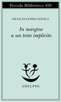 In margine a un testo implicito - Nicolás Gómez Dávila - Libro Adelphi 2001, Piccola biblioteca Adelphi | Libraccio.it