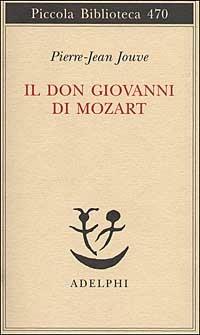 Il Don Giovanni di Mozart - Pierre J. Jouve - Libro Adelphi 2001, Piccola biblioteca Adelphi | Libraccio.it