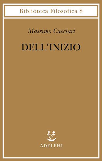 Dell'inizio - Massimo Cacciari - Libro Adelphi 2001, Biblioteca filosofica | Libraccio.it