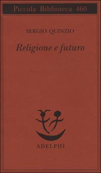 Religione e futuro - Sergio Quinzio - Libro Adelphi 2001, Piccola biblioteca Adelphi | Libraccio.it