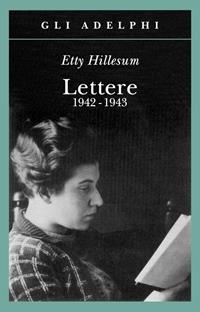 Lettere 1942-1943 - Etty Hillesum - Libro Adelphi 2001, Gli Adelphi | Libraccio.it