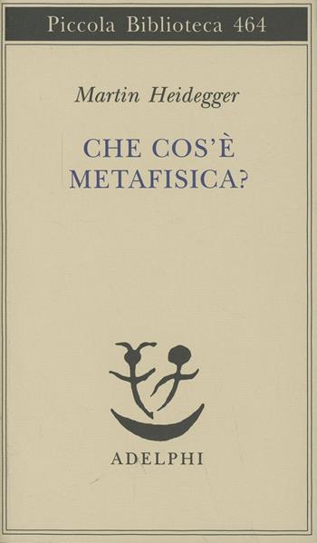 Che cos'è la metafisica? - Martin Heidegger - Libro Adelphi 2001, Piccola biblioteca Adelphi | Libraccio.it