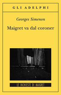 Maigret va dal coroner - Georges Simenon - Libro Adelphi 2001, Gli Adelphi. Le inchieste di Maigret | Libraccio.it