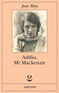 Addio, Mr Mackenzie - Jean Rhys - Libro Adelphi 2001, Fabula | Libraccio.it