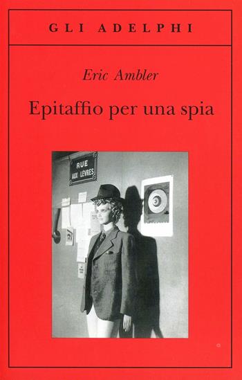 Epitaffio per una spia - Eric Ambler - Libro Adelphi 2001, Gli Adelphi | Libraccio.it