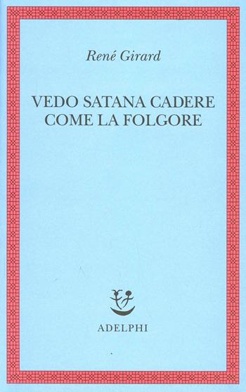 Vedo Satana cadere come la folgore - René Girard - Libro Adelphi 2001, Saggi. Nuova serie | Libraccio.it