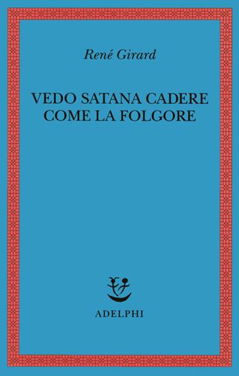 Vedo Satana cadere come la folgore - René Girard - Libro Adelphi 2001, Saggi. Nuova serie | Libraccio.it