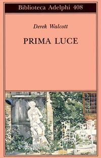 Prima luce - Derek Walcott - Libro Adelphi 2001, Biblioteca Adelphi | Libraccio.it