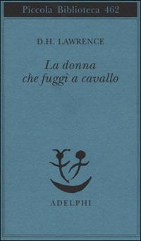 La donna che fuggì a cavallo - D. H. Lawrence - Libro Adelphi 2001, Piccola biblioteca Adelphi | Libraccio.it