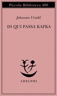 Da qui passa Kafka - Johannes Urzidil - Libro Adelphi 2002, Piccola biblioteca Adelphi | Libraccio.it