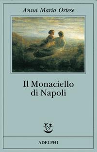 Il monaciello di Napoli - Anna Maria Ortese - Libro Adelphi 2001, Fabula | Libraccio.it