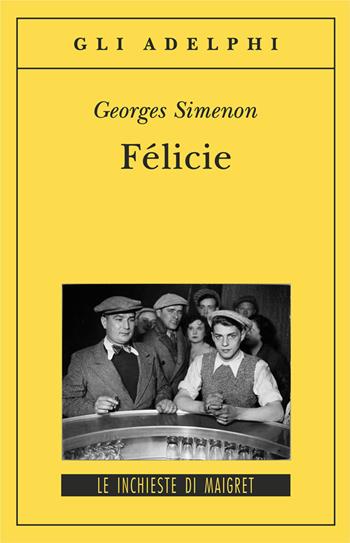 Félicie - Georges Simenon - Libro Adelphi 2001, Gli Adelphi. Le inchieste di Maigret | Libraccio.it