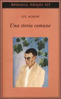 Una storia comune - Shemuel Y. Agnon - Libro Adelphi 2002, Biblioteca Adelphi | Libraccio.it