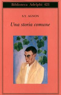 Una storia comune - Shemuel Y. Agnon - Libro Adelphi 2002, Biblioteca Adelphi | Libraccio.it