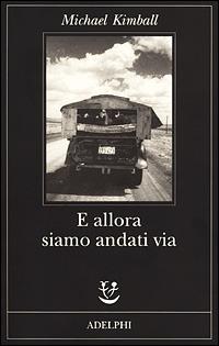 E allora siamo andati via - Michael Kimball - Libro Adelphi 2001, Fabula | Libraccio.it