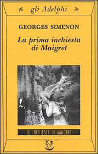 La prima inchiesta di Maigret - Georges Simenon - Libro Adelphi 2001, Gli Adelphi. Le inchieste di Maigret | Libraccio.it