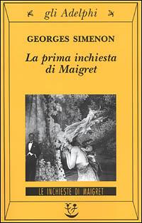 La prima inchiesta di Maigret - Georges Simenon - Libro Adelphi 2001, Gli Adelphi. Le inchieste di Maigret | Libraccio.it