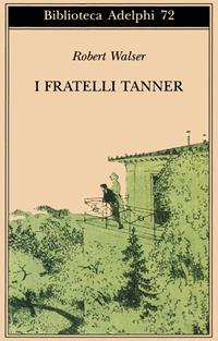 I fratelli Tanner - Robert Walser - Libro Adelphi 2001, Biblioteca Adelphi | Libraccio.it
