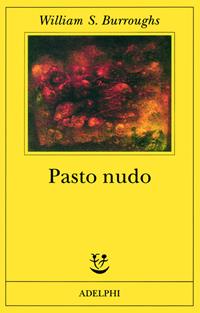 Il pasto nudo - William Burroughs - Libro Adelphi 2001, Fabula | Libraccio.it