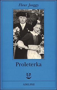 Proleterka - Fleur Jaeggy - Libro Adelphi 2001, Fabula | Libraccio.it