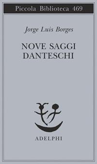 Nove saggi danteschi - Jorge L. Borges - Libro Adelphi 2001, Piccola biblioteca Adelphi | Libraccio.it