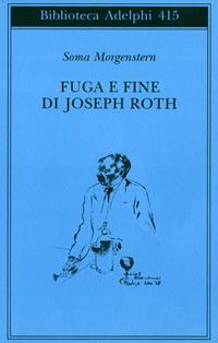 Fuga e fine di Joseph Roth - ricordi - Soma Morgenstern - Libro Adelphi 2001, Biblioteca Adelphi | Libraccio.it
