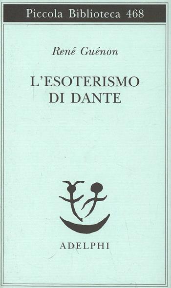 L' esoterismo di Dante - René Guénon - Libro Adelphi 2001, Piccola biblioteca Adelphi | Libraccio.it