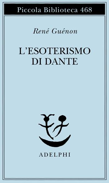 L'esoterismo di Dante - René Guénon - Libro Adelphi 2001, Piccola biblioteca Adelphi | Libraccio.it