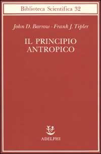 Il principio antropico - John D. Barrow, Frank Tipler - Libro Adelphi 2002, Biblioteca scientifica | Libraccio.it