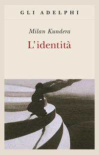 L'identità - Milan Kundera - Libro Adelphi 2001, Gli Adelphi | Libraccio.it