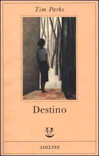 Destino - Tim Parks - Libro Adelphi 2001, Fabula | Libraccio.it