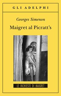 Maigret al Picratt's - Georges Simenon - Libro Adelphi 2001, Gli Adelphi. Le inchieste di Maigret | Libraccio.it